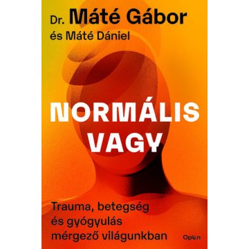   Dr. Máté Gábor, Máté Dániel: Normális vagy - Trauma, betegség és gyógyulás mérgező világunkban