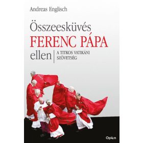   Andreas Englisch: Összeesküvés Ferenc pápa ellen - A titkos vatikáni szövetség (Sérült,szépséghibás)