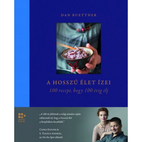 Dan Buettner: A hosszú élet ízei - 100 recept, hogy 100 évig élj