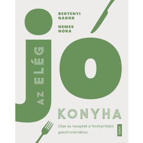   Bertényi Gábor, Nemes Nóra: Az elég jó konyha - Utak és receptek a fenntartható gasztronómiához (Sérült,szépséghibás)