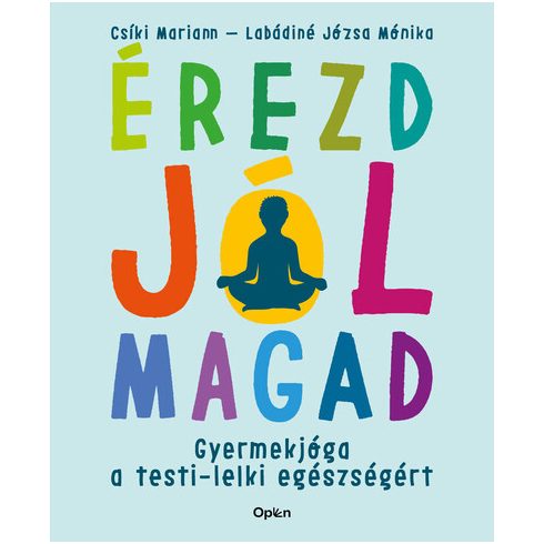 Csíki Mariann, Labádiné Józsa Mónika: Érezd jól magad - Gyermekjóga a testi-lelki egészségért