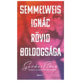   Gárdos Péter: Semmelweis Ignác rövid boldogsága (Sérült,szépséghibás)