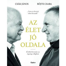   Böjte Csaba, Csák János: Az élet jó oldala - Értékek keresése az ingatag világban