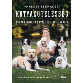   Miklósi Bernadett: Kutyakötelesség - Hogyan legyél a kutyád legjobb barátja