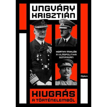   Ungváry Krisztián: Kiugrás a történelemből - Horthy Miklós a világpolitika színpadán