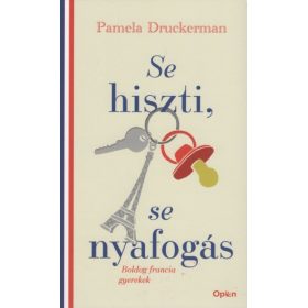   Pamela Druckerman: Se hiszti, se nyafogás - Boldog francia gyerekek