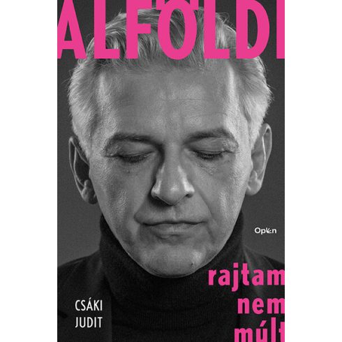 Csáki Judit: Alföldi - Rajtam nem múlt