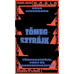   Rosa Luxemburg: Tömegsztrájk - Tömegsztrájk, párt és szakszervezetek (Sérült,szépséghibás)