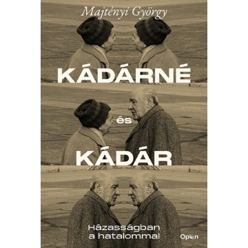   Majtényi György: Kádárné és Kádár - Házasságban a hatalommal