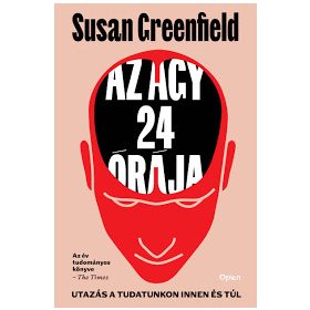   Susan Greenfield: Az agy 24 órája - Utazás a tudatunkon innen es túl