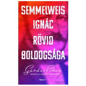Gárdos Péter: Semmelweis Ignác rövid boldogsága