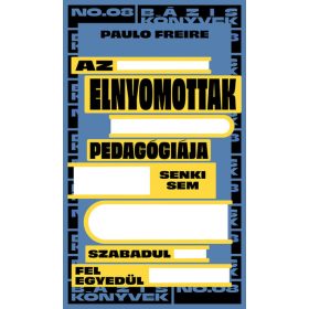   Paulo Freire: Az elnyomottak pedagógiája - Senki sem szabadul fel egyedül