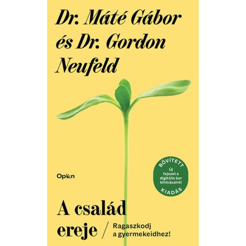 Dr. Máté Gábor, Dr. Gordon Neufeld: A család ereje - Ragaszkodj a gyermekeidhez!