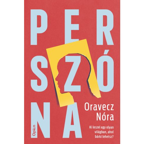 Előrendelhető: Oravecz Nóra: Perszóna - Ki leszel egy olyan világban, ahol bárki lehetsz?