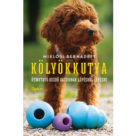   Miklósi Bernadett: Kölyökkutya - Útmutató kezdő gazdiknak lépésről lépésre