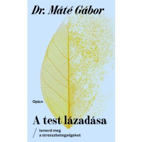   Dr. Máté Gábor: A test lázadása - Ismerd meg a stresszbetegségeket (új kiadás)