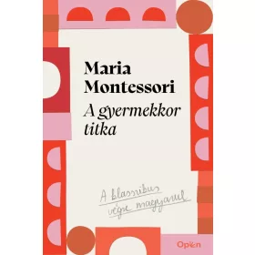 Maria Montessori: A gyermekkor titka