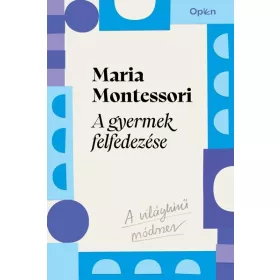 Maria Montessori: A gyermek felfedezése