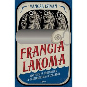   Váncsa István: Francia lakoma - Receptek és történetek a gasztronómia hazájából