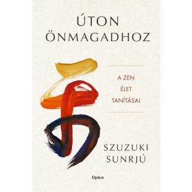 Szuzuki Sunrjú: Úton önmagadhoz - A zen élet tanításai
