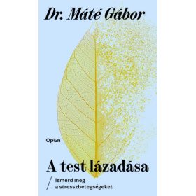   Előrendelhető: Dr. Máté Gábor: A test lázadása - Ismerd meg a stresszbetegségeket (új kiadás).