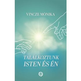 Vincze Mónika: Találkoztunk Isten és én