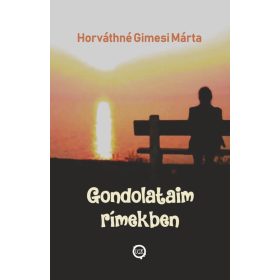 Horváthné Gimesi Márta: Gondolataim rímekben