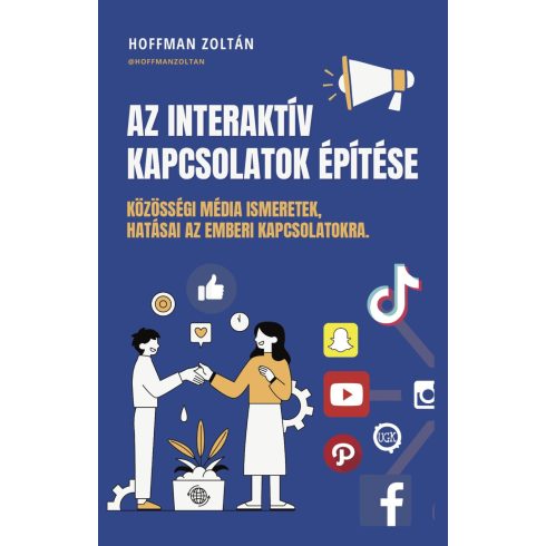 HOFFMAN ZOLTÁN: AZ INTERAKTÍV KAPCSOLATOK ÉPÍTÉSE: KÖZÖSSÉGI MÉDIA ISMERETEK, HATÁSAI...