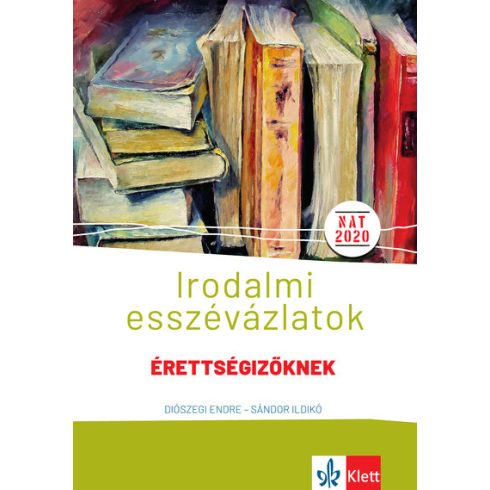 Diószegi Endre, Sándor Ildikó: Irodalmi esszévázlatok érettségizőknek közép- és emelt szinten