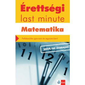   Kiss Géza: Érettségi last minute: Matematika - Felkészülés gyorsan és egyszerűen - 2024-től érvényes érettségi alapján