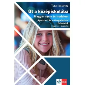  Turai Julianna: Út a középiskolába - Magyar nyelv és irodalom - Nyelvtani és szövegalkotási feladatok