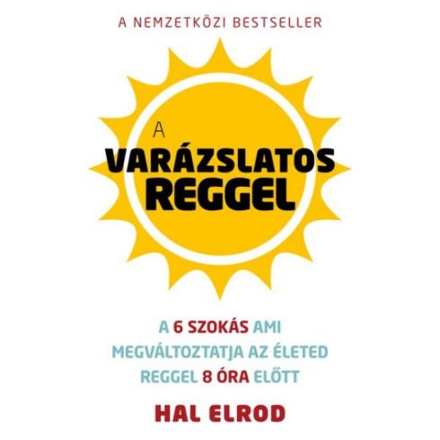 Előrendelhető: Hal Elrod: A varázslatos reggel - A 6 szokás ami megváltoztatja az életed reggel 8 óra előtt