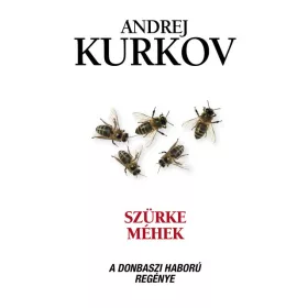 Andrej Kurkov: Szürke méhek - A donbaszi háború regénye