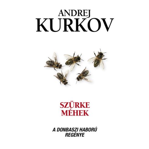 Andrej Kurkov: Szürke méhek - A donbaszi háború regénye