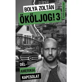Bolya Zoltán: Ököljog! 3 - Dél-amerikai kapcsolat