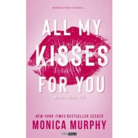   Monica Murphy: All My Kisses For You - Minden csókom a tiéd - Éldekorált