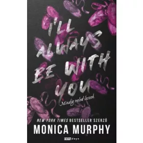   Monica Murphy: I'll Always Be With You - Mindig veled leszek - Éldekorált