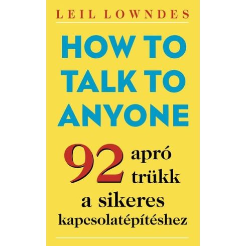 Leil Lowndes: How to Talk to Anyone - 92 apró trükk a sikeres kapcsolatépítéshez