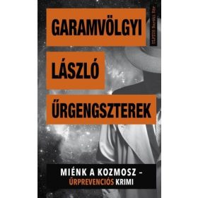   Garamvölgyi László: Űrgengszterek - Miénk a kozmosz - Űrprevenciós krimi