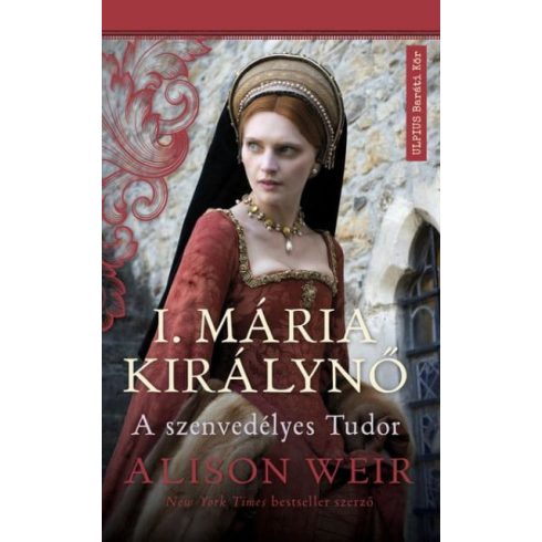 Előrendelhető: Alison Weir: I. Mária királynő - A szenvedélyes Tudor