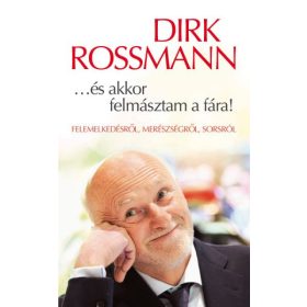   Dirk Rossmann: ...és akkor felmásztam a fára! - Felemelkedésről, merészségről, sorsról
