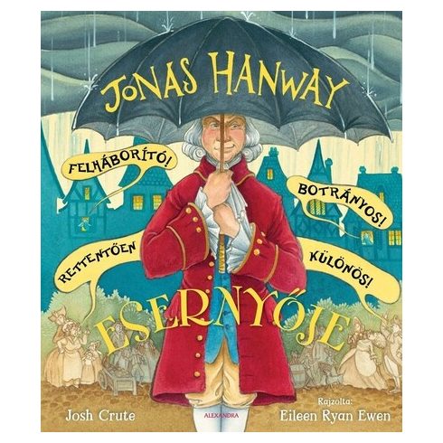 Josh Crute: Jonas Hanway Felháborító! Botrányos! Rettentően különös! Esernyője