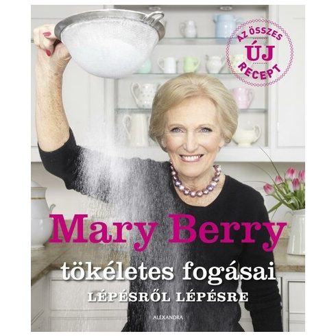 Mary Berry: Mary Berry tökéletes fogásai lépésről lépésre
