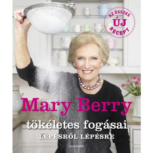 Mary Berry: Mary Berry tökéletes fogásai lépésről lépésre