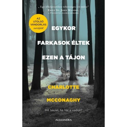 Charlotte McConaghy: Egykor farkasok éltek ezen a tájon