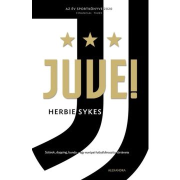   Herbie Sykes: Juve! - Sztárok, dopping, bunda - egy európai futballdinasztia története