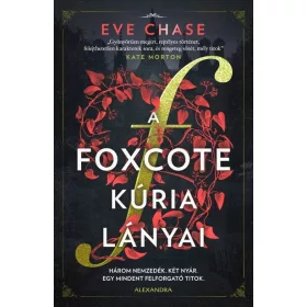   Eve Chase: A Foxcote kúria lányai - Három nemzedék. Két nyár. Egy mindent felforgató titok.