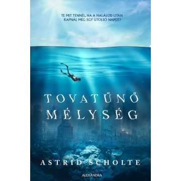   Astrid Scholte: Tovatűnő mélység - Te mit tennél, ha a halálod után kapnál még egy utolsó napot?