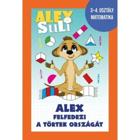   Fehér Sarolta, Józsa Tímea: Alex Suli - Alex felfedezi a törtek országát - 3-4. osztály matematika