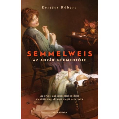 Kertész Róbert: Semmelweis - Az anyák megmentője